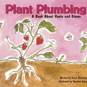 Plant Plumbing: A Book About Roots and Stems, Susan Blackaby