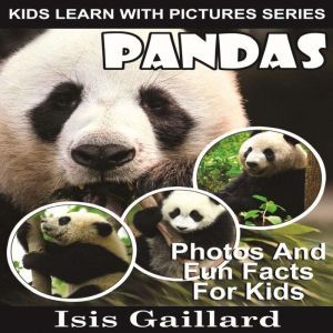 Pandas: Photos and Fun Facts for Kids, Isis Gaillard
