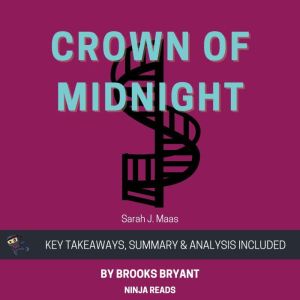 Summary: Crown of Midnight: Throne of Glass, Book 2 By Sarah J. Maas: Key Takeaways, Summary and Analysis, Brooks Bryant