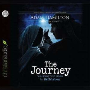 The Journey: Walking the Road to Bethlehem, Adam Hamilton