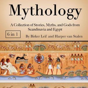 Mythology: A Collection of Stories, Myths, and Gods from Scandinavia and Egypt, Birker Leif