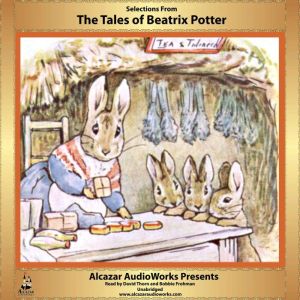 Selections From The Tales of Beatrix Potter: Alcazar AudioWorks Presents, Beatrix Potter