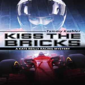 Kiss the Bricks: A Kate Reilly Mystery, Tammy Kaehler