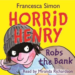 Horrid Henry Robs the Bank: Book 17, Francesca Simon