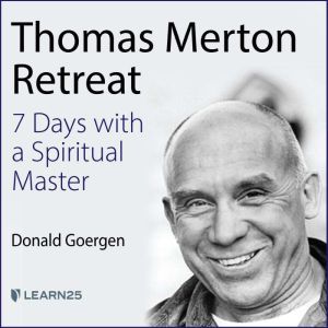 Thomas Merton Retreat: 7 Days with a Spiritual Master, Donald Goergen