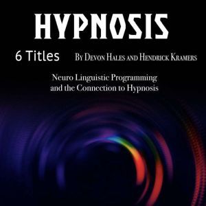 Hypnosis: Neuro Linguistic Programming and the Connection to Hypnosis, Hendrick Kramers