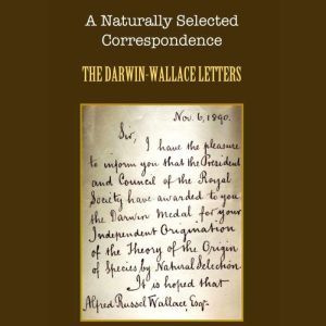 A Naturally Selected Correspondence: The Darwin-Wallace Letters, Charles Darwin
