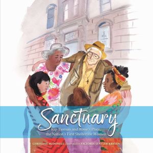 Sanctuary: Kip Tiernan and Rosie's Place, the Nation's First Shelter for Women, Christine McDonnell