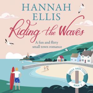 Riding the Waves: A fun and flirty small town romance, Hannah Ellis