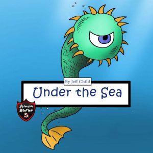 Under the Sea: Diary of a Crazy Sea Creature, Jeff Child