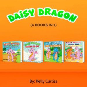 Daisy the Dragon: (4  Books in 1), Kelly Curtiss