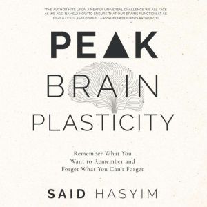 Peak Brain Plasticity: Remember What You Want to Remember and Forget What You Can't Forget, Said Hasyim