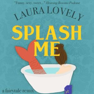 Splash Me: A Splash-Inspired Romance, Laura Lovely