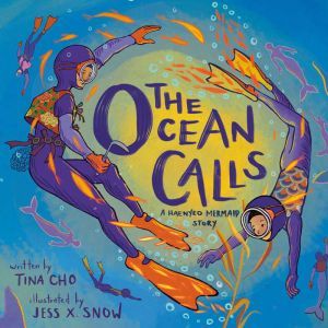 The Ocean Calls: A Haenyeo Mermaid Story, Tina Cho