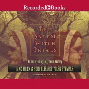 The Salem Witch Trials: An Unsolved Mystery from History, Jane Yolen