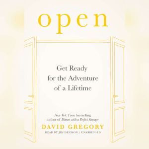 Open: Get Ready for the Adventure of a Lifetime, David Gregory