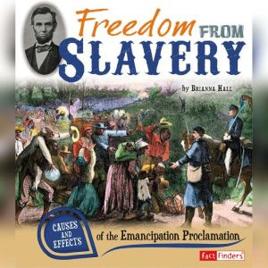 Freedom from Slavery: Causes and Effects of the Emancipation Proclamation, Brianna Hall