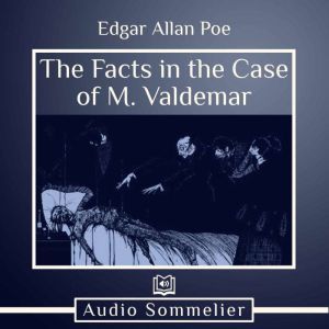 The Facts in the Case of M. Valdemar, Edgar Allan Poe