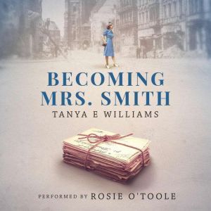 Becoming Mrs. Smith: A heart warming tale of love, life, and friendship in small town America during WWII, Tanya E Williams