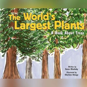 The World's Largest Plants: A Book About Trees, Susan Blackaby
