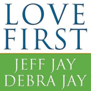 Love First: A Family's Guide to Intervention, Debra Jay