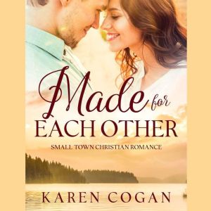 Made For Each Other: A Contemporary Christian Romance, Karen Cogan