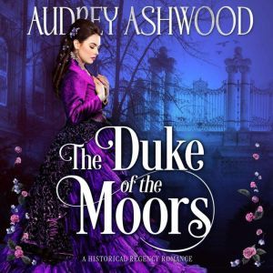 The Duke of the Moors: A Historical Regency Romance, Audrey Ashwood