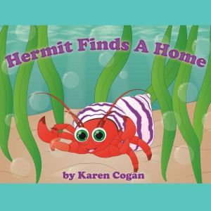Hermit Finds A Home: God's Lessons for Little Kids, Karen Cogan