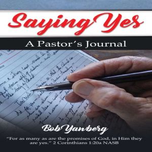 Saying Yes: A Pastor's Journal, Bob Yawberg