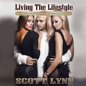 Living the Lifestyle: An instructional guide to living your best swinging lifestyle, Scott Lynn
