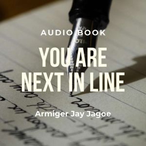 You Are Next In Line: Everyman's Guide for Writing an Autobiography, Armiger Jay Jagoe