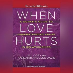 When Love Hurts: A Woman's Guide to Understanding Abuse in Relationships, Jill Cory