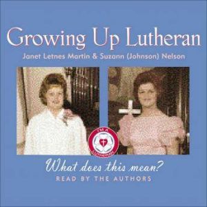Growing Up Lutheran: What Does This Mean?, Janet Letnes Martin
