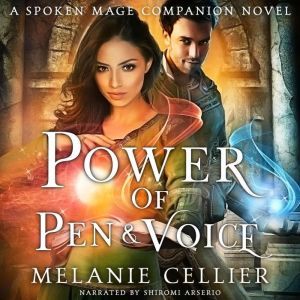 Power of Pen and Voice: A Spoken Mage Companion Novel, Melanie Cellier