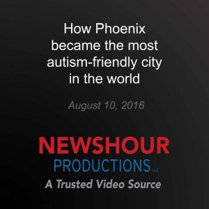 How Phoenix became the most autism-friendly city in the world, PBS NewsHour