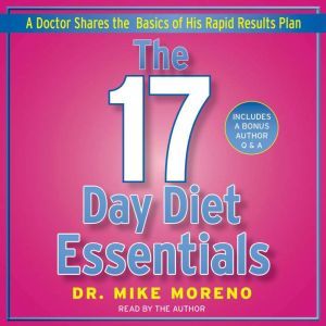 The 17 Day Diet Essentials: A Doctor Shares the Basics of His Rapid Results Plan, Dr. Mike Moreno