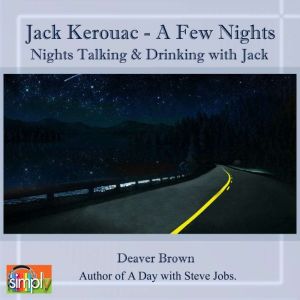 Jack Kerouac: A Few Nights on the Road with Jack, Deaver Brown