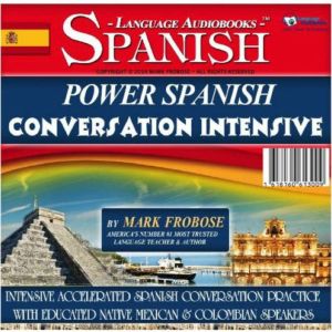 Power Spanish Conversation Intensive: Intensive, Accelerated Spanish Conversation Practice with Educated Native Mexican & Colombian Speakers, Mark Frobose