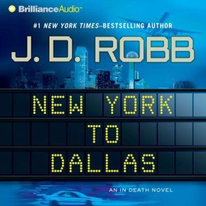 New York to Dallas: An In Death Novel, J. D. Robb