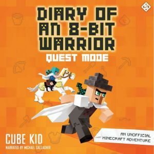 Diary of an 8-Bit Warrior: Quest Mode: An Unofficial Minecraft Adventure, Cube Kid