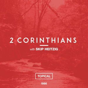 47 2 Corinthians - 1986: Topical, Skip Heitzig