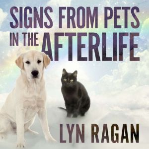 Signs From Pets in the Afterlife, Lyn Ragan