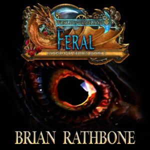 Feral: Dragons of darkness threaten all those who would be free, Brian Rathbone