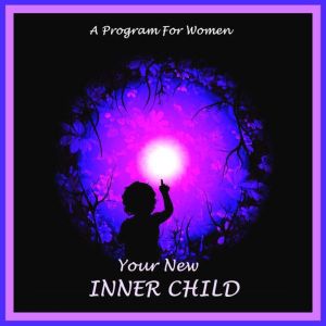 Your New Inner Child For Women: Unlock Your Creativity, Joy And Love, William G. DeFoore
