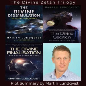 The Divine Zetan Trilogy: Plot Summary, Martin Lundqvist