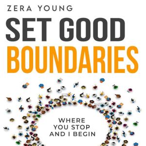 Set Good Boundaries: Where You Stop, And I begin, Zera Young