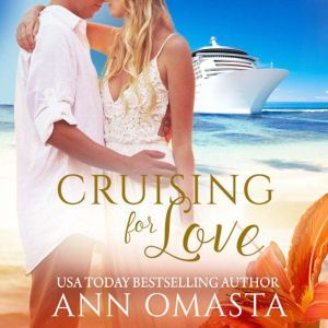 Cruising for Love: A second chance romcom that combines reality television and island romance, Ann Omasta