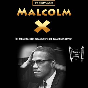 Malcolm X: The African American Muslim minister and human rights activist, Kelly Mass