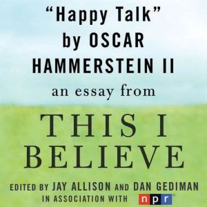 Happy Talk: A This I Believe Essay, Oscar Hammerstein II