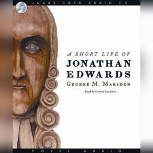 A Short Life of Jonathan Edwards, George M. Marsden